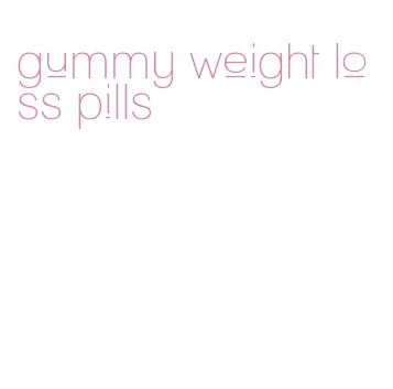 gummy weight loss pills