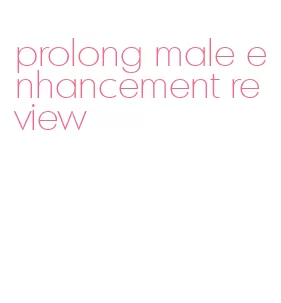 prolong male enhancement review