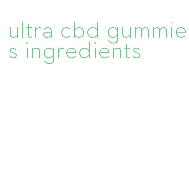 ultra cbd gummies ingredients