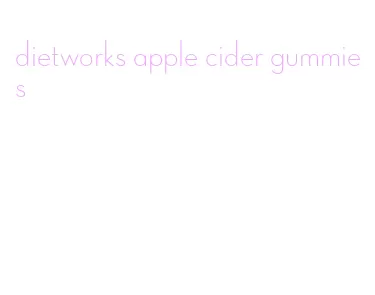 dietworks apple cider gummies