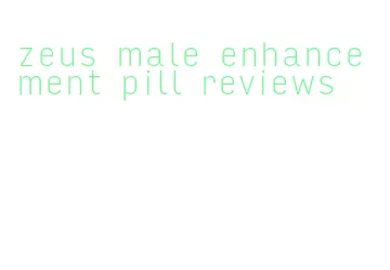 zeus male enhancement pill reviews