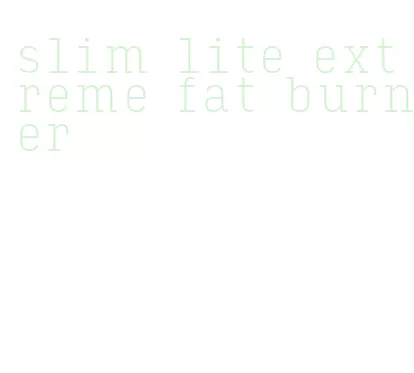 slim lite extreme fat burner