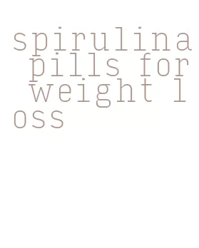 spirulina pills for weight loss