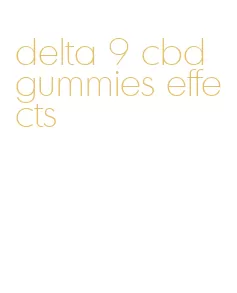 delta 9 cbd gummies effects