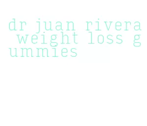 dr juan rivera weight loss gummies