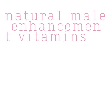 natural male enhancement vitamins