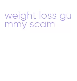 weight loss gummy scam