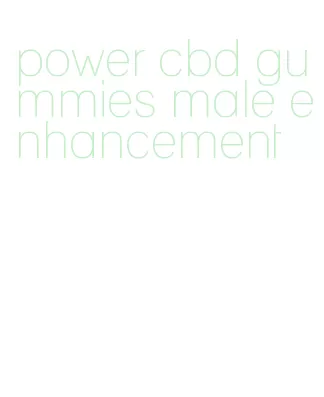 power cbd gummies male enhancement