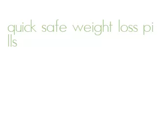 quick safe weight loss pills