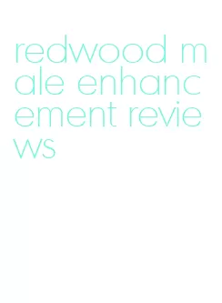 redwood male enhancement reviews