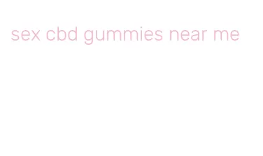 sex cbd gummies near me