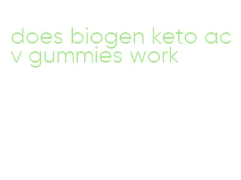 does biogen keto acv gummies work