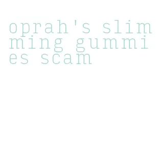 oprah's slimming gummies scam