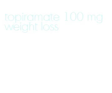 topiramate 100 mg weight loss