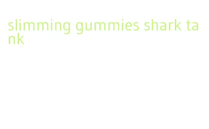 slimming gummies shark tank