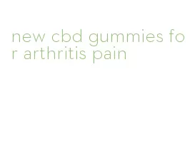 new cbd gummies for arthritis pain