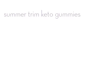 summer trim keto gummies