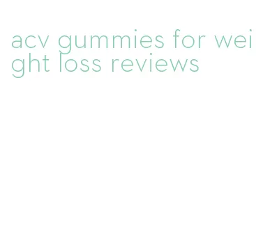 acv gummies for weight loss reviews