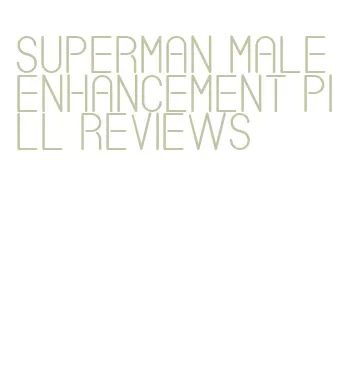 superman male enhancement pill reviews