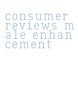 consumer reviews male enhancement