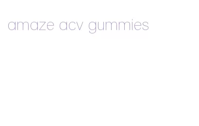 amaze acv gummies