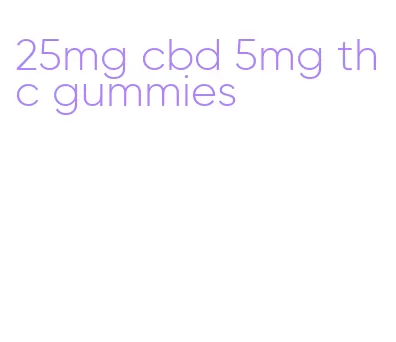 25mg cbd 5mg thc gummies