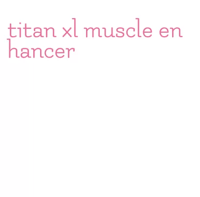 titan xl muscle enhancer