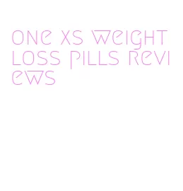 one xs weight loss pills reviews