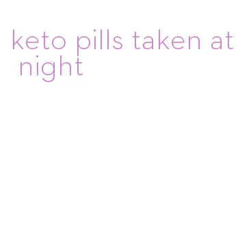 keto pills taken at night