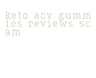 keto acv gummies reviews scam