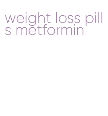 weight loss pills metformin