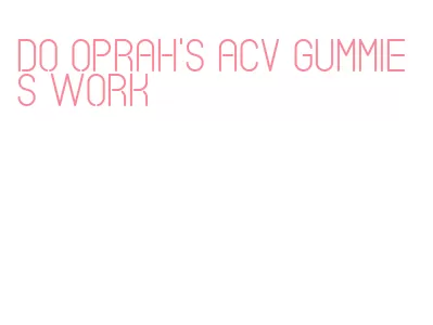 do oprah's acv gummies work