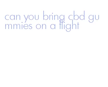 can you bring cbd gummies on a flight