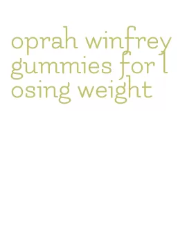 oprah winfrey gummies for losing weight