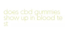 does cbd gummies show up in blood test