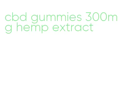 cbd gummies 300mg hemp extract