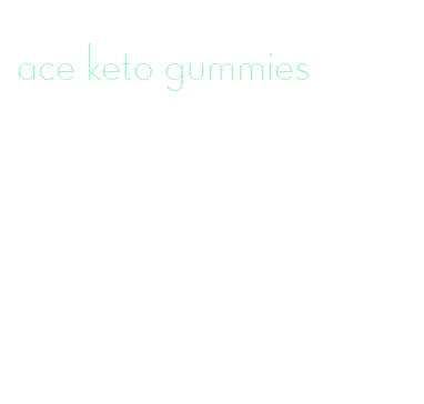 ace keto gummies