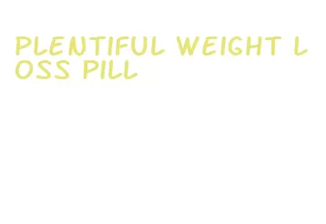 plentiful weight loss pill