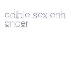 edible sex enhancer