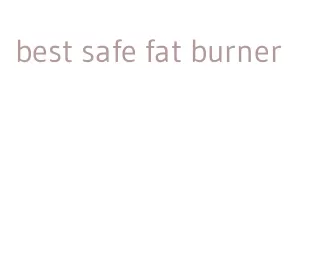 best safe fat burner