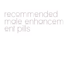 recommended male enhancement pills