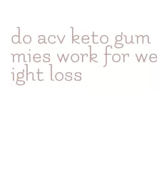 do acv keto gummies work for weight loss