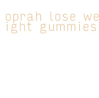 oprah lose weight gummies