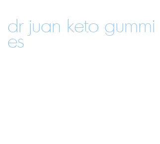 dr juan keto gummies