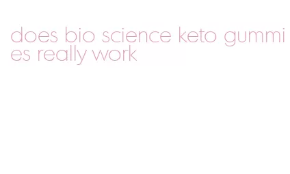 does bio science keto gummies really work