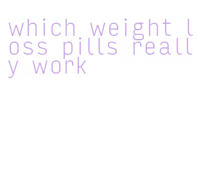 which weight loss pills really work