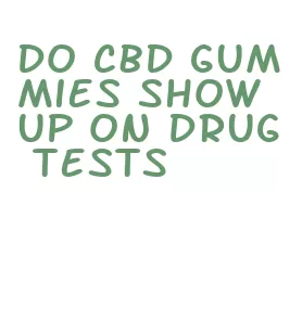 do cbd gummies show up on drug tests