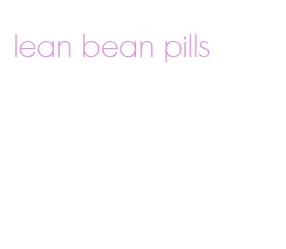 lean bean pills