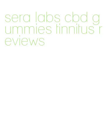 sera labs cbd gummies tinnitus reviews