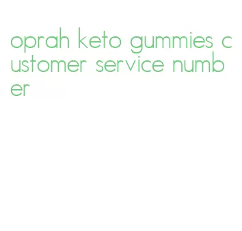 oprah keto gummies customer service number